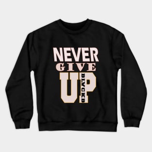 Never Give Up T Shirt T-Shirt Crewneck Sweatshirt